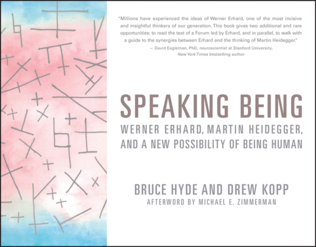 Speaking Being : Werner Erhard, Martin Heidegger, and a New Possibility of Being Human, Paperback / softback Book