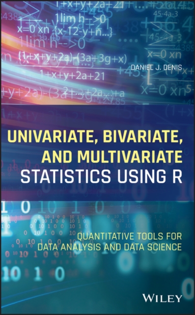 Univariate, Bivariate, and Multivariate Statistics Using R : Quantitative Tools for Data Analysis and Data Science, PDF eBook