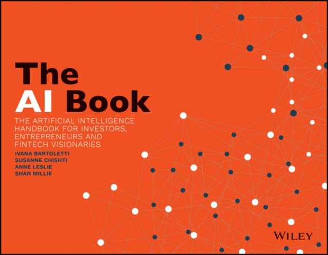 The AI Book : The Artificial Intelligence Handbook for Investors, Entrepreneurs and FinTech Visionaries, Paperback / softback Book