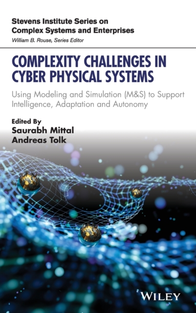 Complexity Challenges in Cyber Physical Systems : Using Modeling and Simulation (M&S) to Support Intelligence, Adaptation and Autonomy, Hardback Book