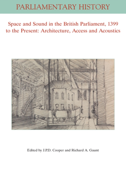 Space and Sound in the British Parliament, 1399 to the Present: Architecture, Access and Acoustics, Paperback / softback Book