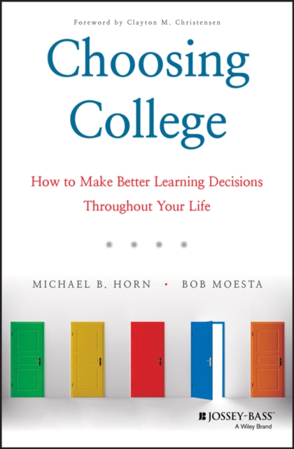 Choosing College : How to Make Better Learning Decisions Throughout Your Life, Hardback Book