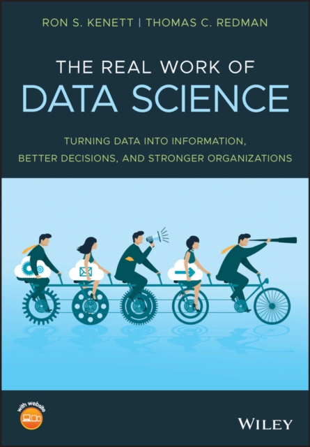 The Real Work of Data Science : Turning data into information, better decisions, and stronger organizations, PDF eBook