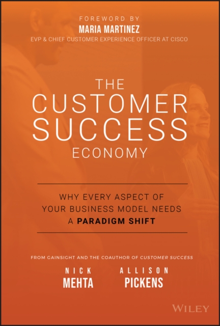 The Customer Success Economy : Why Every Aspect of Your Business Model Needs A Paradigm Shift, EPUB eBook