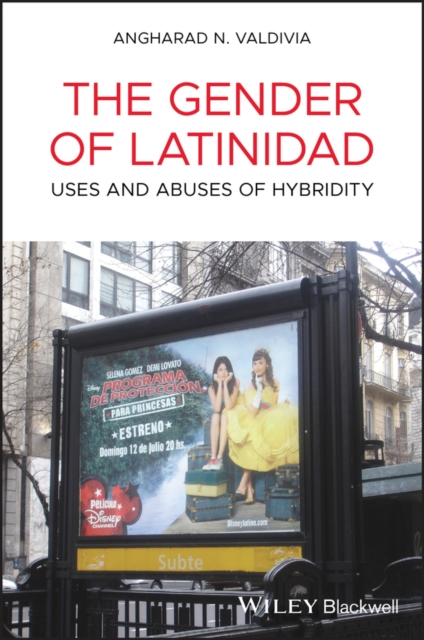 The Gender of Latinidad : Uses and Abuses of Hybridity, PDF eBook