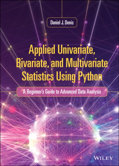 Applied Univariate, Bivariate, and Multivariate Statistics Using Python : A Beginner's Guide to Advanced Data Analysis, EPUB eBook