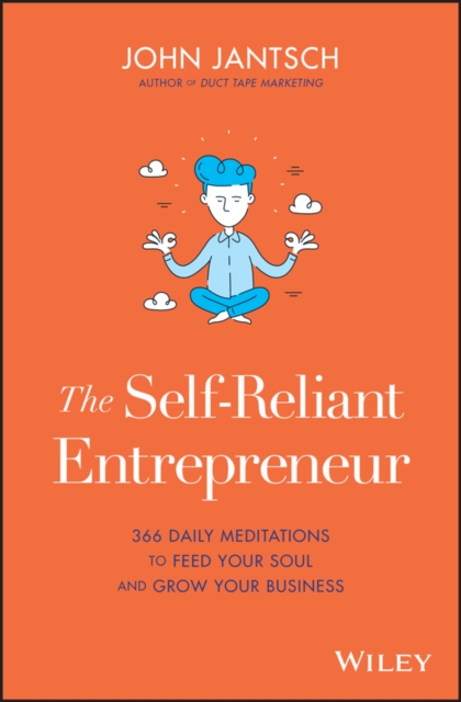 The Self-Reliant Entrepreneur : 366 Daily Meditations to Feed Your Soul and Grow Your Business, EPUB eBook
