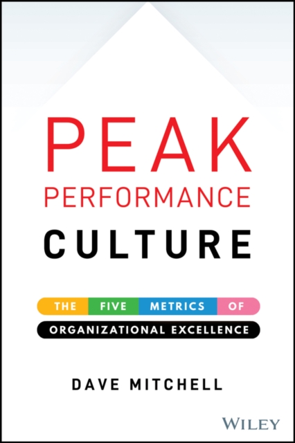 Peak Performance Culture : The Five Metrics of Organizational Excellence, Hardback Book