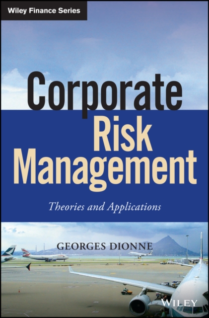 Corporate Risk Management : Theories and Applications, Hardback Book