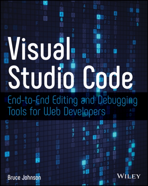 Visual Studio Code : End-to-End Editing and Debugging Tools for Web Developers, Paperback / softback Book