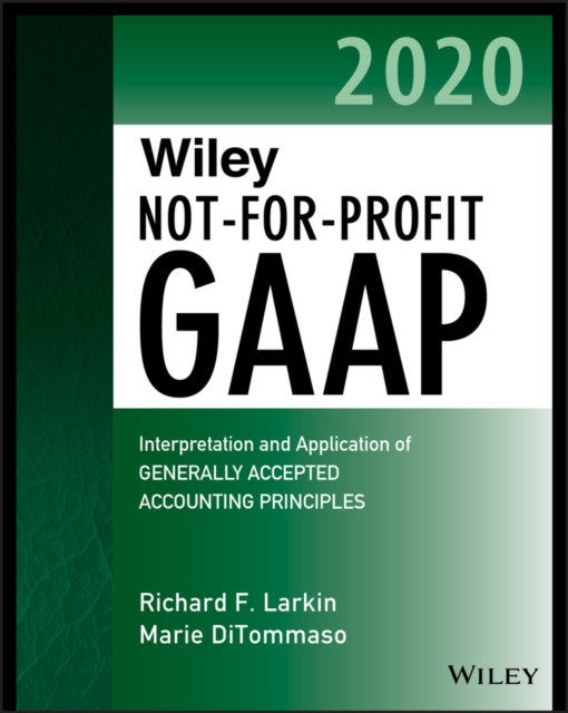 Wiley Not-for-Profit GAAP 2020 : Interpretation and Application of Generally Accepted Accounting Principles, Paperback / softback Book