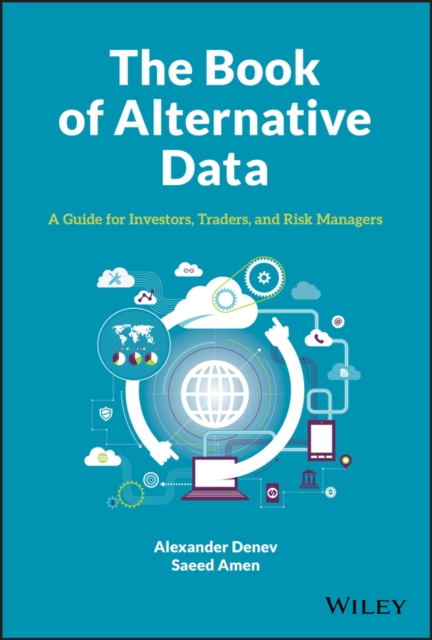 The Book of Alternative Data : A Guide for Investors, Traders and Risk Managers, Hardback Book
