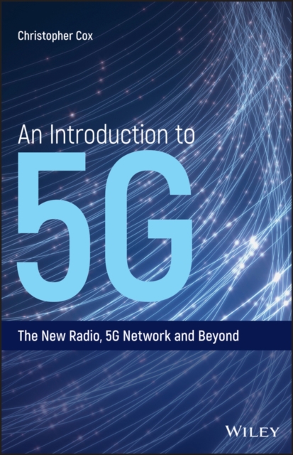 An Introduction to 5G : The New Radio, 5G Network and Beyond, Hardback Book