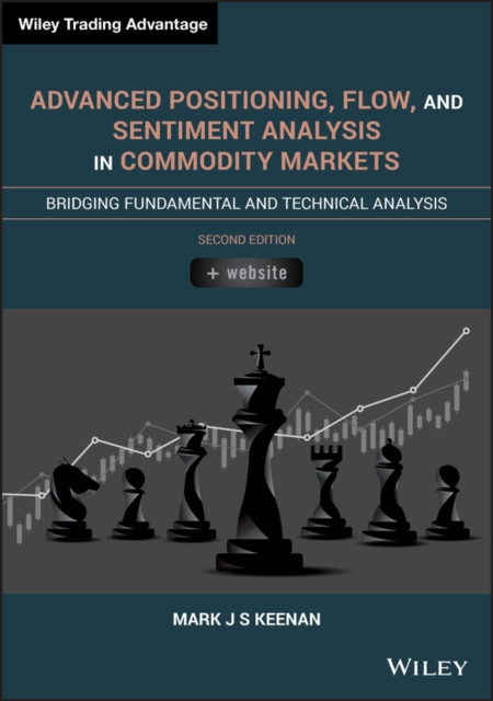 Advanced Positioning, Flow, and Sentiment Analysis in Commodity Markets : Bridging Fundamental and Technical Analysis, Hardback Book