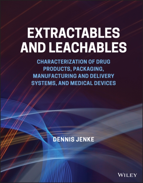 Extractables and Leachables : Characterization of Drug Products, Packaging, Manufacturing and Delivery Systems, and Medical Devices, EPUB eBook