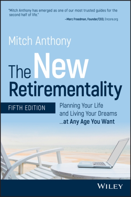 The New Retirementality : Planning Your Life and Living Your Dreams...at Any Age You Want, Paperback / softback Book