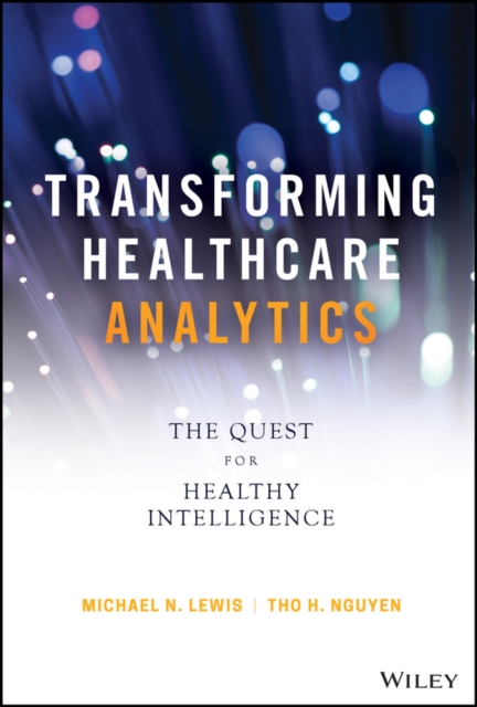 Transforming Healthcare Analytics : The Quest for Healthy Intelligence, EPUB eBook