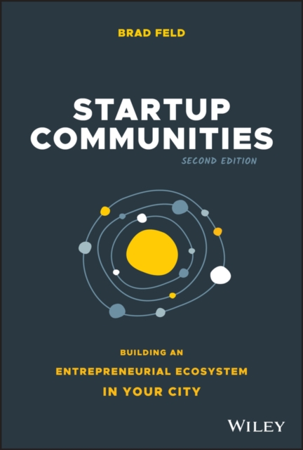 Startup Communities : Building an Entrepreneurial Ecosystem in Your City, Hardback Book