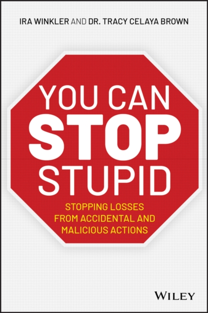 You CAN Stop Stupid : Stopping Losses from Accidental and Malicious Actions, Paperback / softback Book