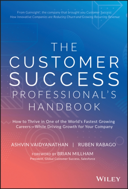 The Customer Success Professional's Handbook : How to Thrive in One of the World's Fastest Growing Careers--While Driving Growth For Your Company, Hardback Book