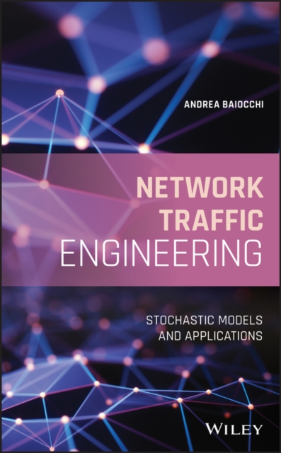 Network Traffic Engineering : Stochastic Models and Applications, Hardback Book