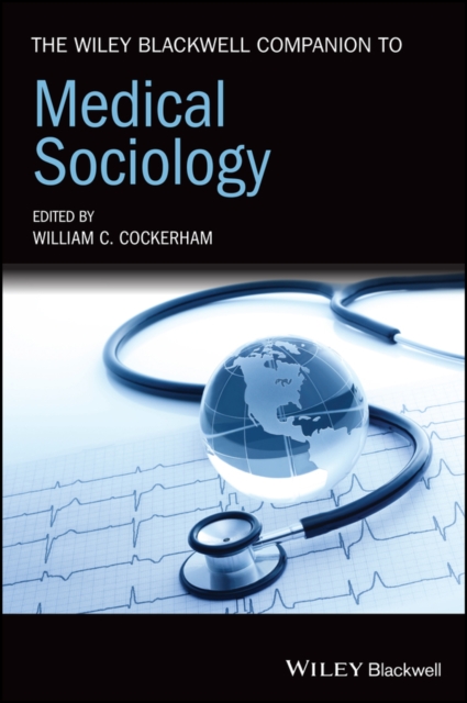 The Wiley Blackwell Companion to Medical Sociology, Hardback Book