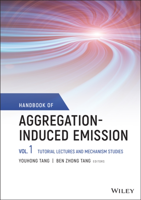 Handbook of Aggregation-Induced Emission, Volume 1 : Tutorial Lectures and Mechanism Studies, Hardback Book
