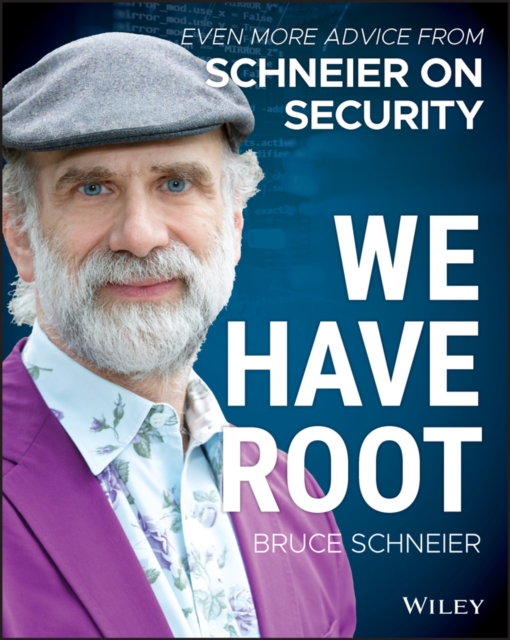 We Have Root : Even More Advice from Schneier on Security, Paperback / softback Book