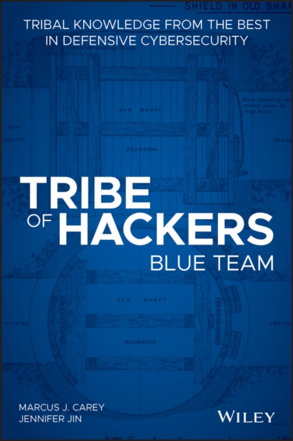 Tribe of Hackers Blue Team : Tribal Knowledge from the Best in Defensive Cybersecurity, Paperback / softback Book