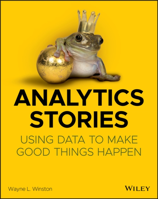 Analytics Stories : Using Data to Make Good Things Happen, Paperback / softback Book
