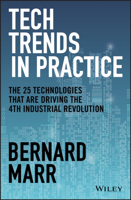 Tech Trends in Practice : The 25 Technologies that are Driving the 4th Industrial Revolution, EPUB eBook