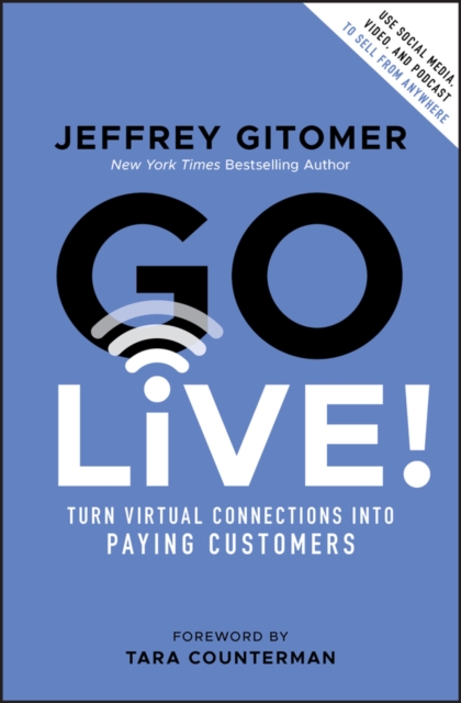 Go Live! : Turn Virtual Connections into Paying Customers, Hardback Book