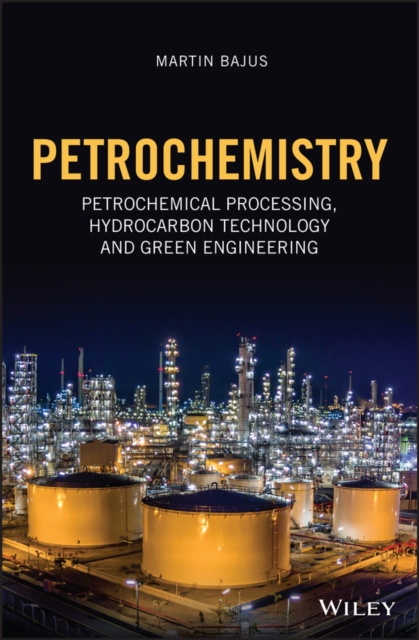 Petrochemistry : Petrochemical Processing, Hydrocarbon Technology and Green Engineering, PDF eBook