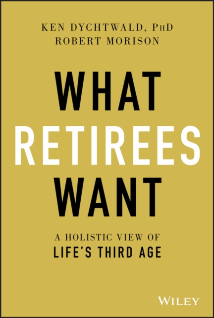 What Retirees Want : A Holistic View of Life's Third Age, PDF eBook
