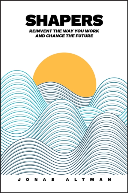 Shapers : Reinvent the Way You Work and Change the Future, EPUB eBook