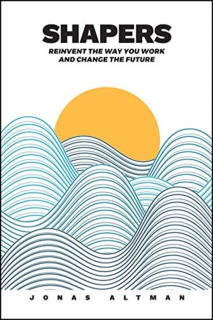 Shapers : Reinvent the Way You Work and Change the Future, Hardback Book