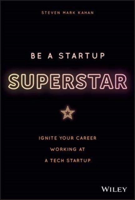 Be a Startup Superstar : Ignite Your Career Working at a Tech Startup, Hardback Book