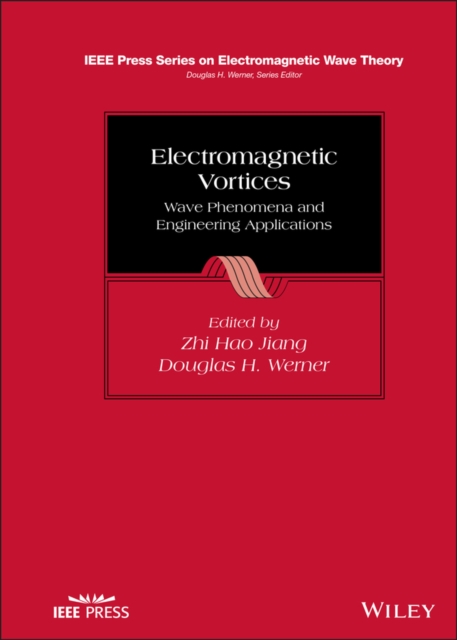 Electromagnetic Vortices : Wave Phenomena and Engineering Applications, Hardback Book