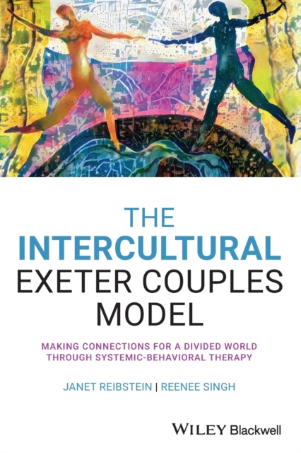 The Intercultural Exeter Couples Model - Making Connections For A Divided World Through Systemic- Behavioural Therapy, Paperback / softback Book
