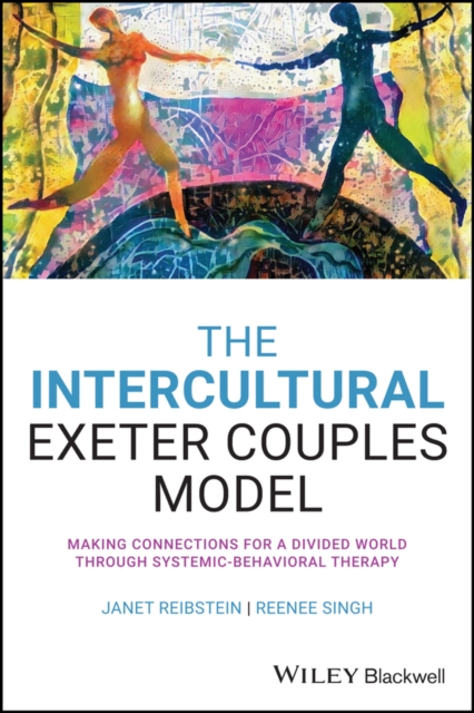 The Intercultural Exeter Couples Model : Making Connections for a Divided World Through Systemic-Behavioral Therapy, EPUB eBook
