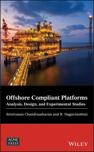 Offshore Compliant Platforms : Analysis, Design, and Experimental Studies, Hardback Book