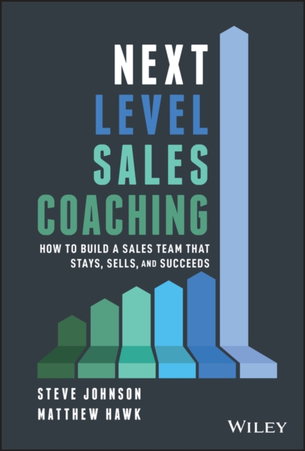 Next Level Sales Coaching : How to Build a Sales Team That Stays, Sells, and Succeeds, EPUB eBook