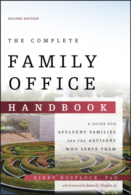 The Complete Family Office Handbook : A Guide for Affluent Families and the Advisors Who Serve Them, EPUB eBook