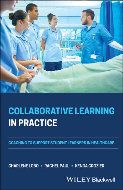 Collaborative Learning in Practice : Coaching to Support Student Learners in Healthcare, Paperback / softback Book