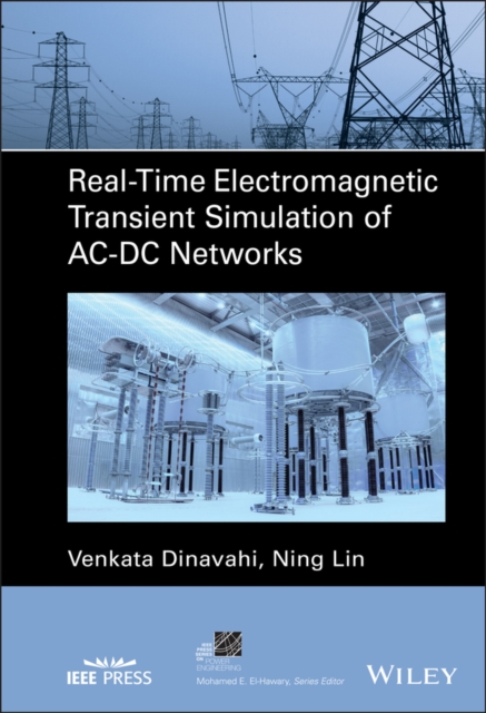 Real-Time Electromagnetic Transient Simulation of AC-DC Networks, Hardback Book