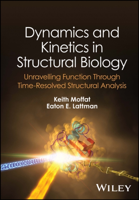 Dynamics and Kinetics in Structural Biology : Unravelling Function Through Time-Resolved Structural Analysis, PDF eBook