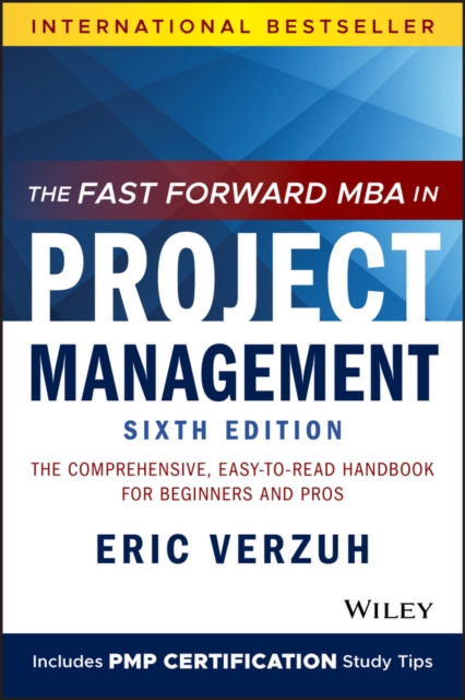 The Fast Forward MBA in Project Management : The Comprehensive, Easy-to-Read Handbook for Beginners and Pros, Paperback / softback Book