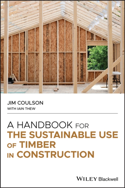 A Handbook for the Sustainable Use of Timber in Construction, Hardback Book