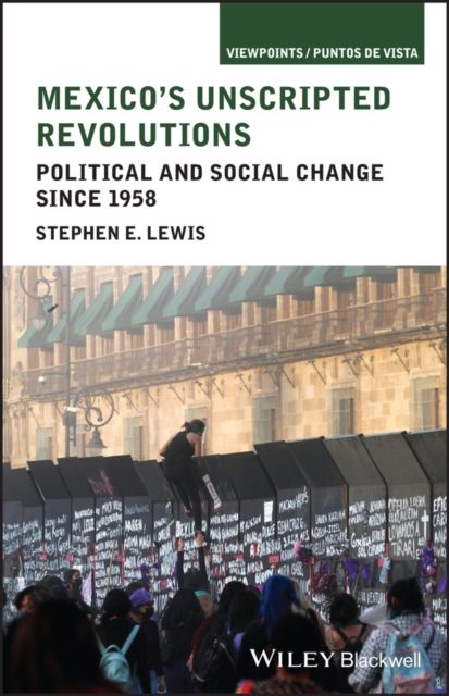 Mexico's Unscripted Revolutions : Political and Social Change since 1958, PDF eBook