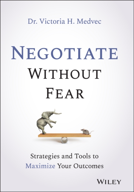 Negotiate Without Fear : Strategies and Tools to Maximize Your Outcomes, EPUB eBook